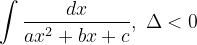 \dpi{120} \int \frac{dx}{ax^{2}+bx+c},\; \Delta <0